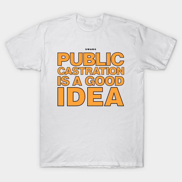 Swans Public Castration Is A Good Idea T-Shirt by Telos Archive